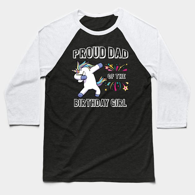 Proud dad of the birthday girl unicorn Baseball T-Shirt by KittleAmandass